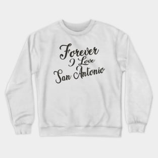 Forever i love San Antonio Crewneck Sweatshirt